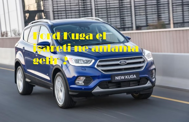 Ford Kuga el işareti ne anlama gelir ?