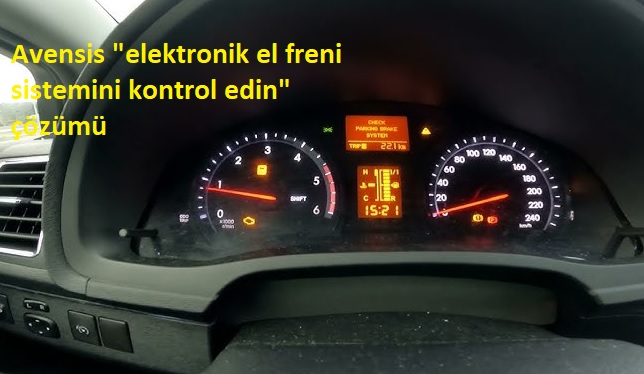 Avensis “elektronik el freni sistemini kontrol edin” çözümü