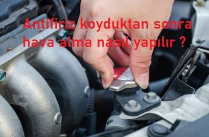 Antifiriz koyduktan sonra hava alma nasıl yapılır